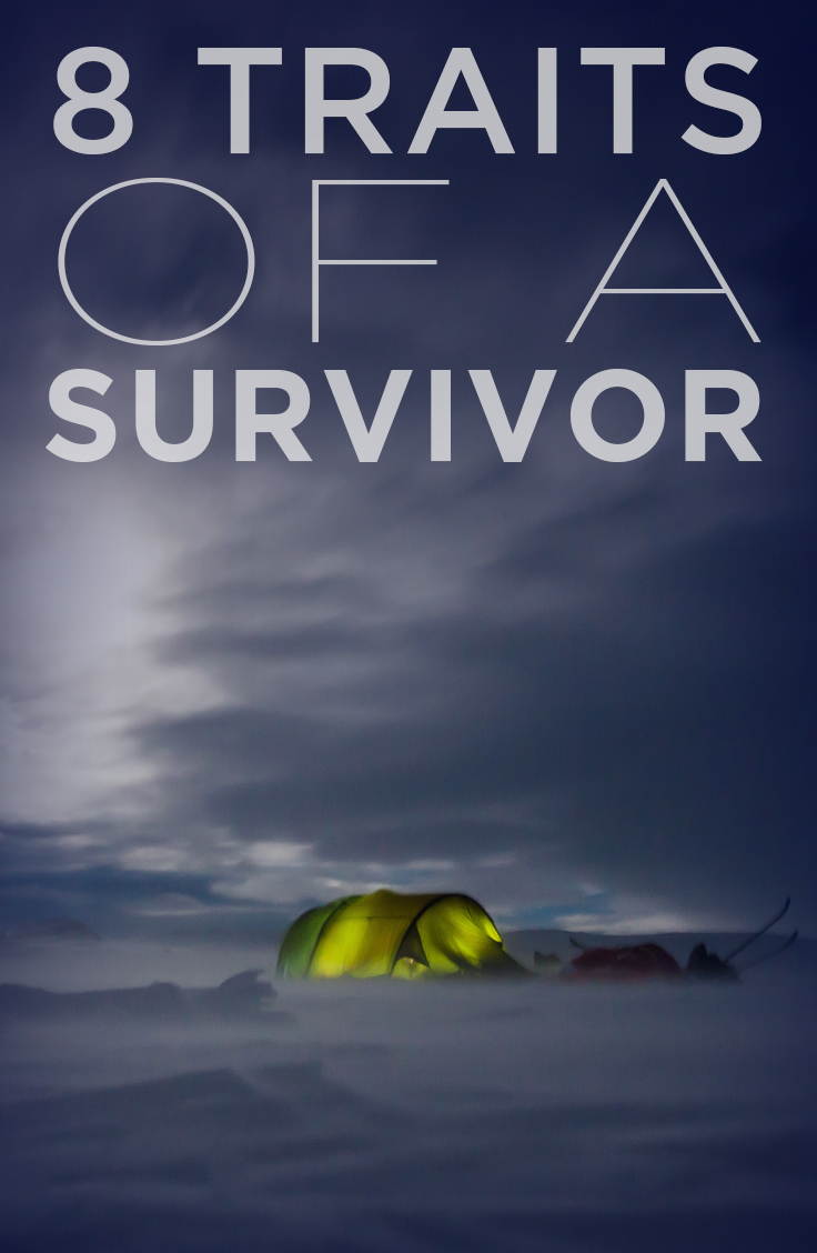 I see all aspects of life through the lens of survival. Having the traits of a survivor can get you through some tough situations.