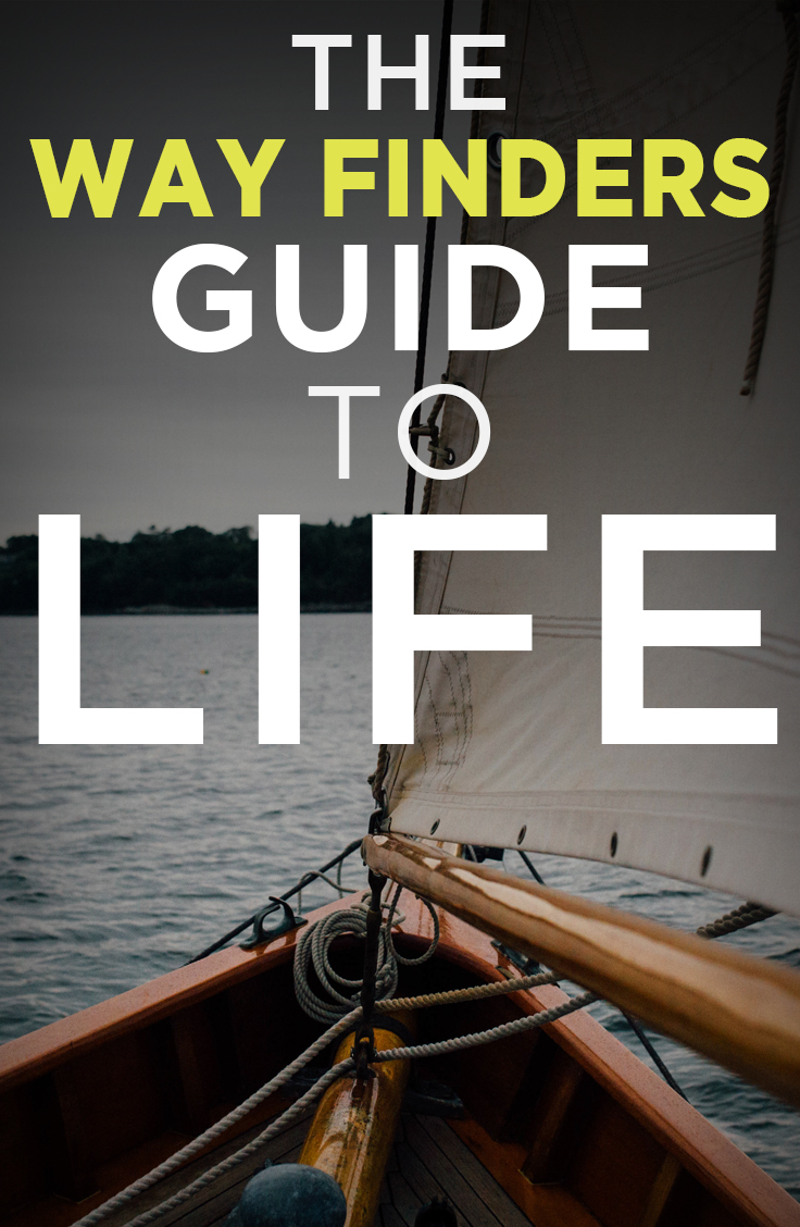 I believe being a way finder is more than about navigation at sea. It is a metaphor about a personal journey. Every decision in life determines our course.